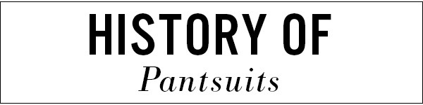 ESC, History of Pantsuits ESC, History of Pantsuits